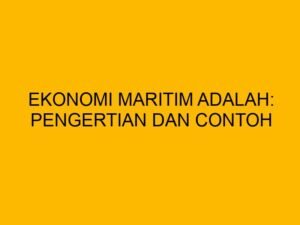 Ekonomi Maritim Indonesia: Potensi yang Belum Sepenuhnya Tergali