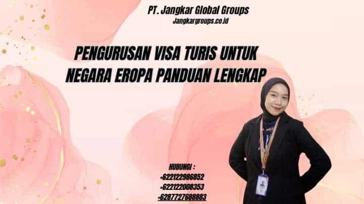 Panduan Lengkap Visa Turis untuk Negara-Negara Eropa: Merencanakan Liburan Impian Tanpa Hambatan