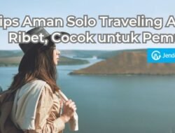 Cara Aman Traveling Solo untuk Pemula: Panduan Lengkap untuk Petualangan Pertama Anda