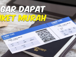 Cara Mendapatkan Tiket Pesawat Murah dengan Mudah: Panduan Lengkap untuk Traveler Cerdas