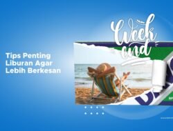 Liburan Singkat, Kenangan Panjang: Panduan Memaksimalkan Waktu Istirahat Anda