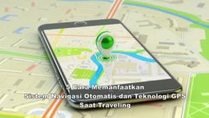 Menjelajahi Dunia dengan Sentuhan Jari: Memanfaatkan Teknologi untuk Perjalanan yang Lebih Mudah dan Menyenangkan